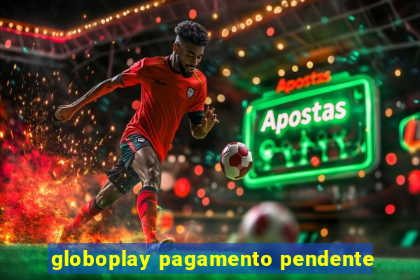 globoplay pagamento pendente